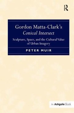 Gordon Matta-Clark's Conical Intersect - Muir, Peter