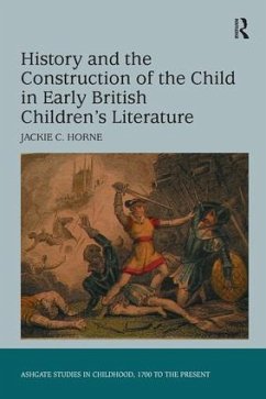 History and the Construction of the Child in Early British Children's Literature - Horne, Jackie C