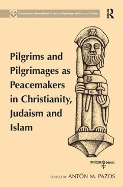 Pilgrims and Pilgrimages as Peacemakers in Christianity, Judaism and Islam - Pazos, Antón M