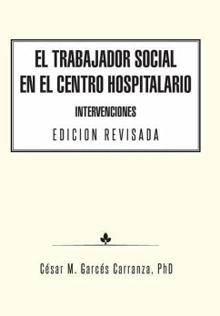 El Trabajador Social en el Centro Hospitalario Intervenciones Edicion Revisada - Garcés Carranza, César M.
