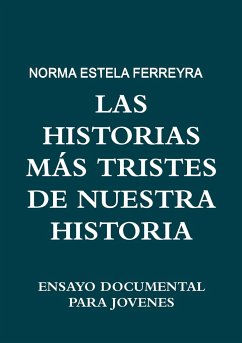 LAS HISTORIAS MÁS TRISTES DE NUESTRA HISTORIA - Ferreyra, Norma Estela