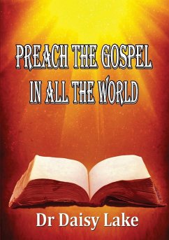 PREACH THE GOSPEL IN ALL THE WORLD - Lake, Daisy