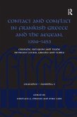 Contact and Conflict in Frankish Greece and the Aegean, 1204-1453