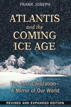 Atlantis and the Coming Ice Age: The Lost Civilization--A Mirror of Our World - Joseph, Frank