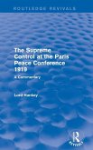 The Supreme Control at the Paris Peace Conference 1919 (Routledge Revivals) The Supreme Control at the Paris Peace Conference 1919 (Routledge Revivals)