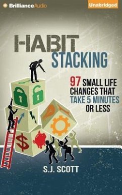 Habit Stacking: 97 Small Life Changes That Take Five Minutes or Less - Scott, S. J.