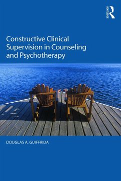 Constructive Clinical Supervision in Counseling and Psychotherapy - Guiffrida, Douglas A. (University of Rochester, New York, USA)
