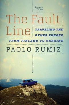 The Fault Line: Traveling the Other Europe, from Finland to Ukraine - Rumiz, Paolo