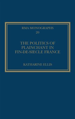 The Politics of Plainchant in fin-de-siècle France - Ellis, Katharine