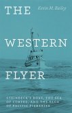 The Western Flyer: Steinbeck's Boat, the Sea of Cortez, and the Saga of Pacific Fisheries