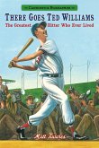 There Goes Ted Williams: Candlewick Biographies