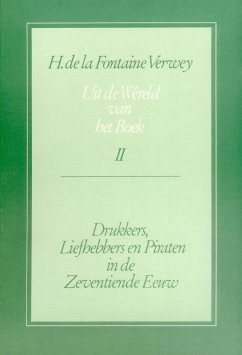 Uit de Wereld Van Het Boek, Deel 2: Drukkers, Liefhebbers En Piraten in de Zeventiende Eeuw - de la Fontaine Verwey, H.