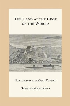 The Land at the Edge of the World - Greenland and Our Future - Apollonio, Spencer