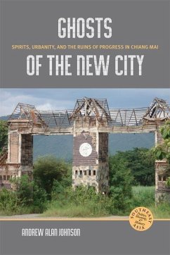 Ghosts of the New City: Spirits, Urbanity, and the Ruins of Progress in Chiang Mai - Johnson, Andrew Alan
