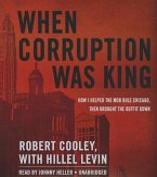 When Corruption Was King: How I Helped the Mob Rule Chicago, Then Brought the Outfit Down