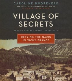 Village of Secrets: Defying the Nazis in Vichy France - Moorehead, Caroline