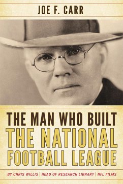 The Man Who Built the National Football League - Willis, Chris