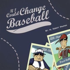 If I Could Change Baseball - Neuman, M. Robert