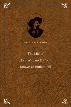 The Life of Hon. William F. Cody, Known as Buffalo Bill - Cody, William F