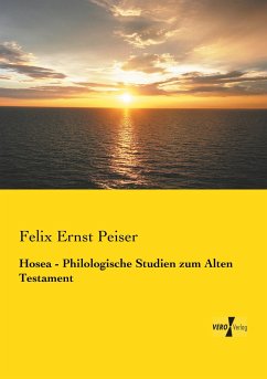 Hosea - Philologische Studien zum Alten Testament - Peiser, Felix Ernst