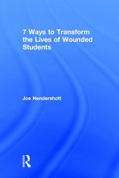 7 Ways to Transform the Lives of Wounded Students - Hendershott, Joe