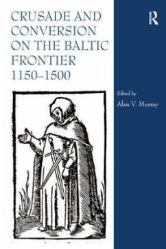 Crusade and Conversion on the Baltic Frontier 1150-1500 Crusade and Conversion on the Baltic Frontier 1150-1500