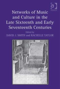 Networks of Music and Culture in the Late Sixteenth and Early Seventeenth Centuries - Smith, David J; Taylor, Rachelle