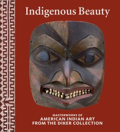 Indigenous Beauty: Masterworks of American Indian Art from the Diker Collection - Penney, David
