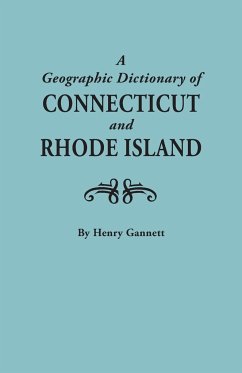 Geographic Dictionary of Connecticut and Rhode Island. Two Volumes in One - Gannett, Henry