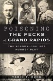 Poisoning the Pecks of Grand Rapids:: The Scandalous 1916 Murder Plot