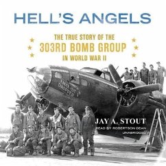 Hell S Angels: The True Story of the 303rd Bomb Group in World War II - Stout, Jay A.