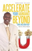 Accelerate Your Abundance Beyond &quote;Think and Grow Rich&quote;