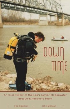 Down Time: An Oral History of the Lee's Summit Underwater Rescue & Recovery Team - Howard, Eric; Monson, John