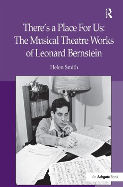 There's a Place for Us: The Musical Theatre Works of Leonard Bernstein - Smith, Helen