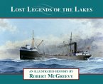 Lost Legends of the Lakes: A Unique Study of the Maritime Heritage of the Great Lakes from an Artist's Viewpoint