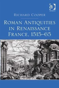 Roman Antiquities in Renaissance France, 1515�65 - Cooper, Richard