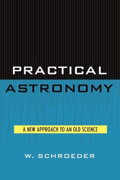 Practical Astronomy: A New Approach to an Old Science - Schroeder, W.