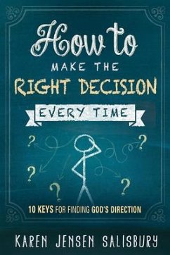 How to Make the Right Decision Every Time: 10 Keys for Finding God's Direction - Jensen Salisbury, Karen