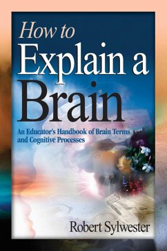 How to Explain a Brain: An Educator's Handbook of Brain Terms and Cognitive Processes - Sylwester, Robert