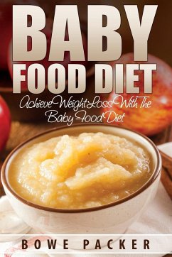 Baby Food Diet (Achieve Lasting Weight Loss with the Baby Food Diet) - Packer, Bowe