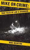 Mike on Crime: True Tales of Law and Disorder