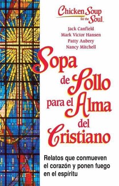 Sopa de Pollo Para Alma del Cristiano: Relatos Que Conmueven El Corazón Y Ponen Fuego En El Espíritu - Canfield, Jack; Hansen, Mark Victor; Aubrey, Patty