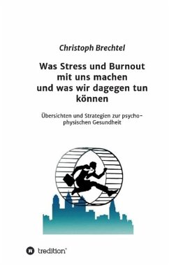 Was Stress und Burnout mit uns machen und was wir dagegen tun können - Brechtel, Christoph