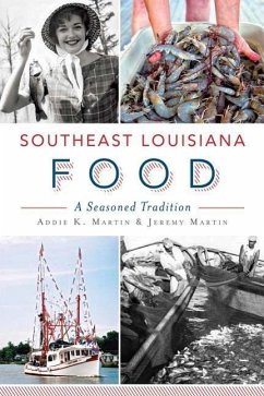 Southeast Louisiana Food: A Seasoned Tradition - Martin, Addie K.; Martin, Jeremy