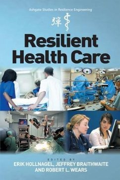 Resilient Health Care. Edited by Erik Hollnagel, Jeffrey Braithwaite, Robert L. Wears - Hollnagel, Erik; Braithwaite, Jeffrey