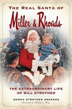 The Real Santa of Miller & Rhoads: The Extraordinary Life of Bill Strother - Deekens, Donna Strother