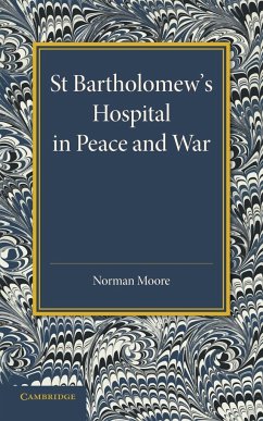 St Bartholomew's Hospital in Peace and War - Moore, Norman