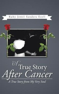 A True Story After Cancer: A True Story from My Very Soul - Ezell, Ruby