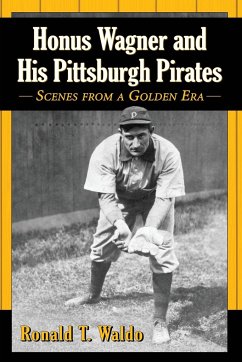 Honus Wagner and His Pittsburgh Pirates - Waldo, Ronald T.