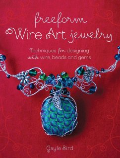 Freeform Wire Art Jewelry: Techniques for Designing with Wire, Beads and Gems - Bird, Gayle